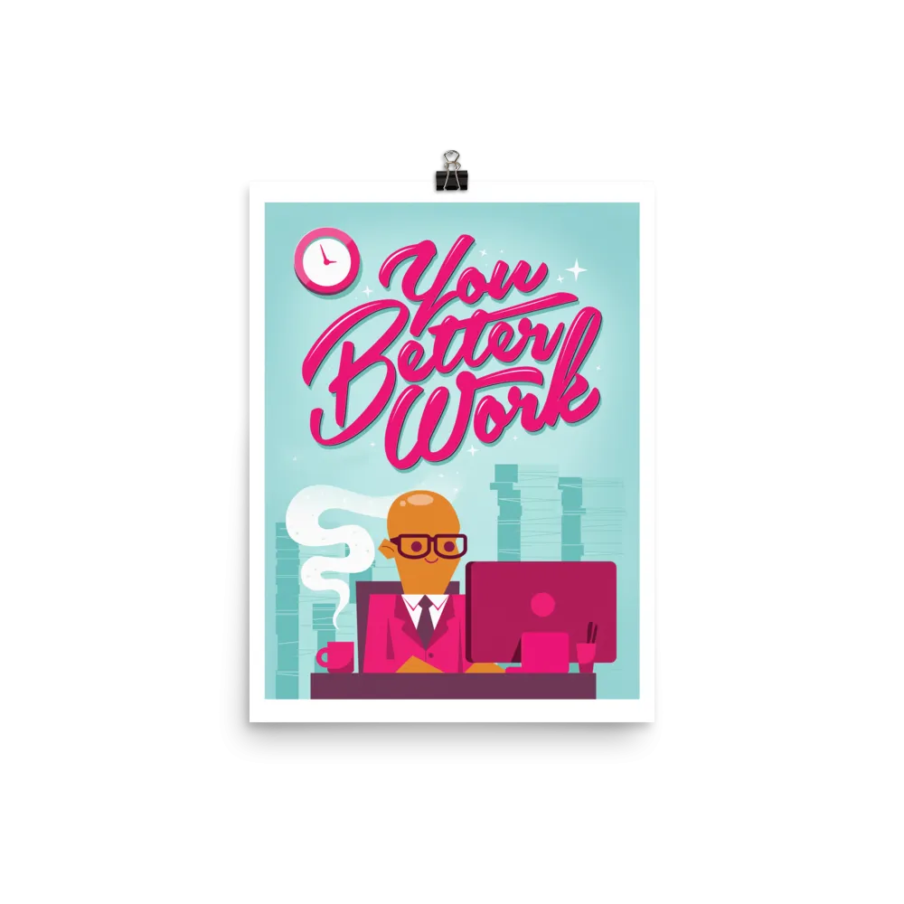 You Better Work Art Print