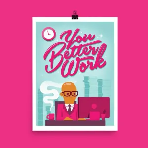 You Better Work Art Print