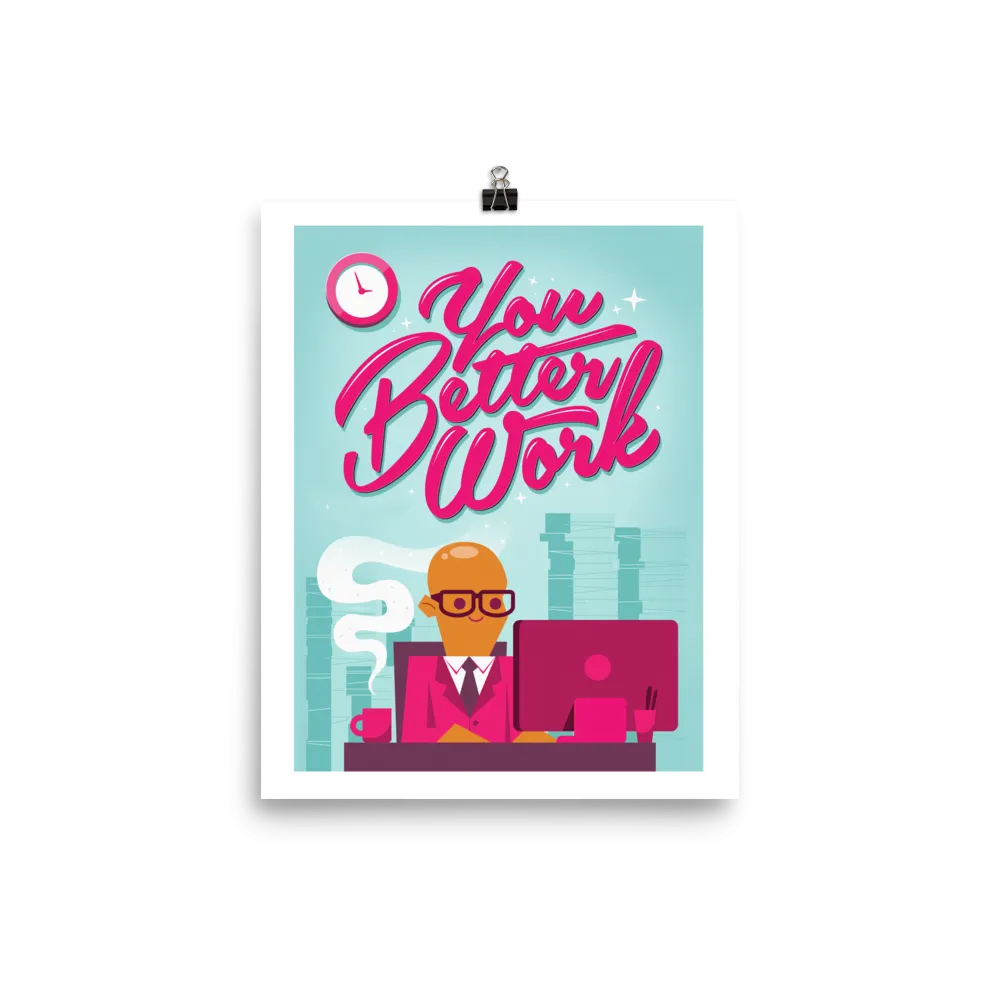 You Better Work Art Print