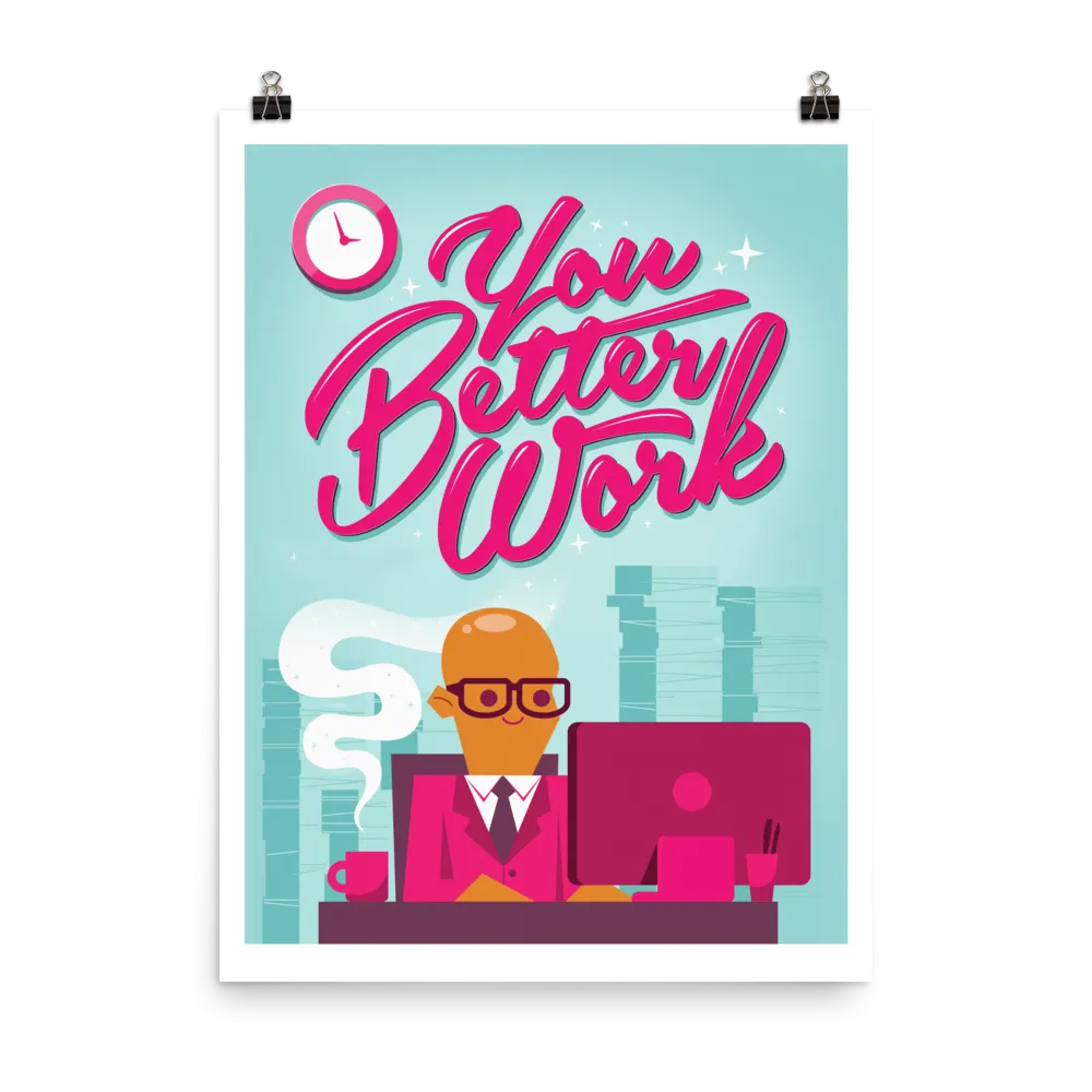 You Better Work Art Print