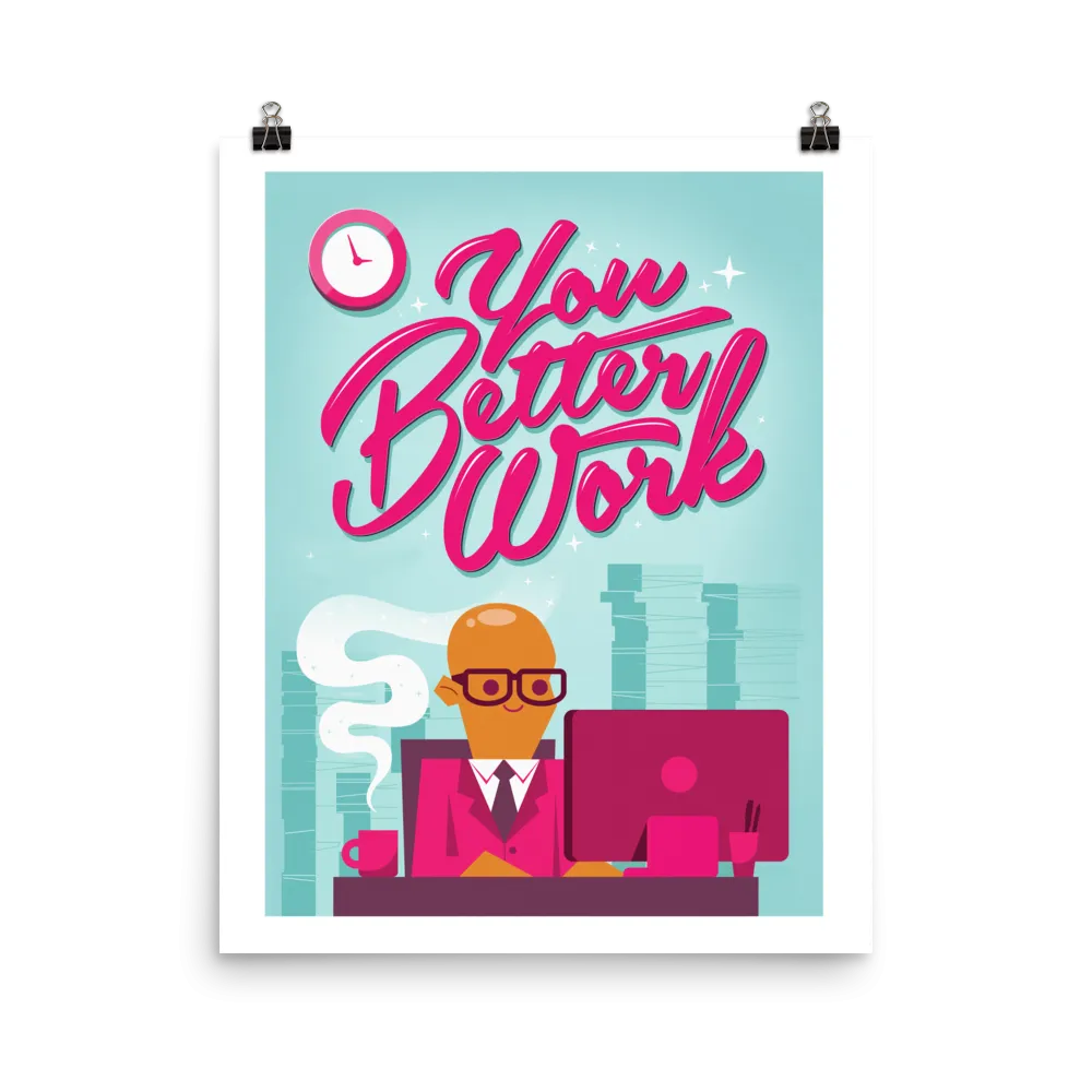 You Better Work Art Print